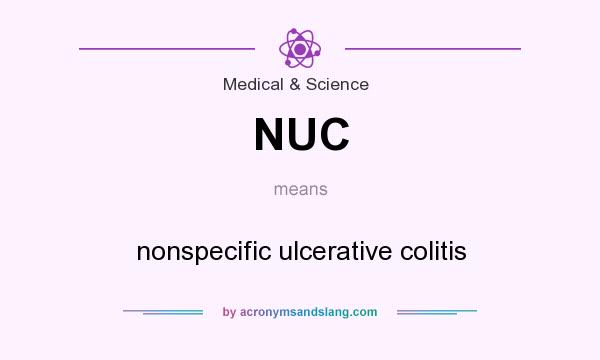What does NUC mean? It stands for nonspecific ulcerative colitis
