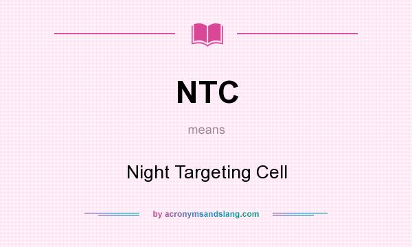 What does NTC mean? It stands for Night Targeting Cell