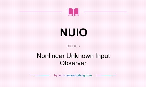 What does NUIO mean? It stands for Nonlinear Unknown Input Observer
