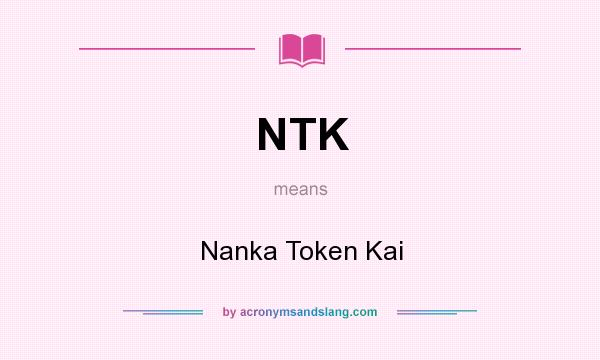 What does NTK mean? It stands for Nanka Token Kai