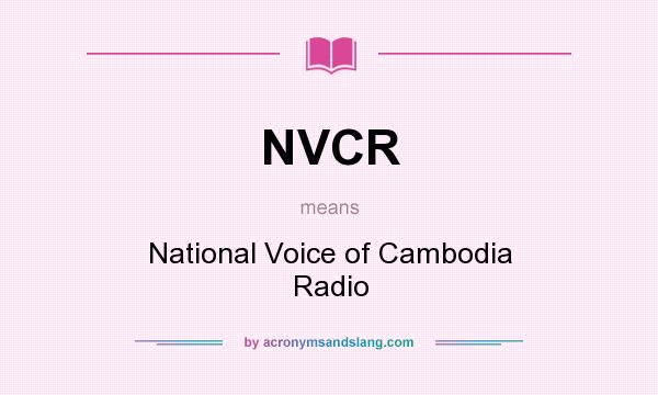 What does NVCR mean? It stands for National Voice of Cambodia Radio