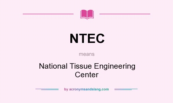 What does NTEC mean? It stands for National Tissue Engineering Center