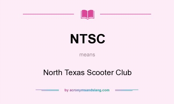 What does NTSC mean? It stands for North Texas Scooter Club