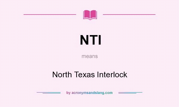 What does NTI mean? It stands for North Texas Interlock
