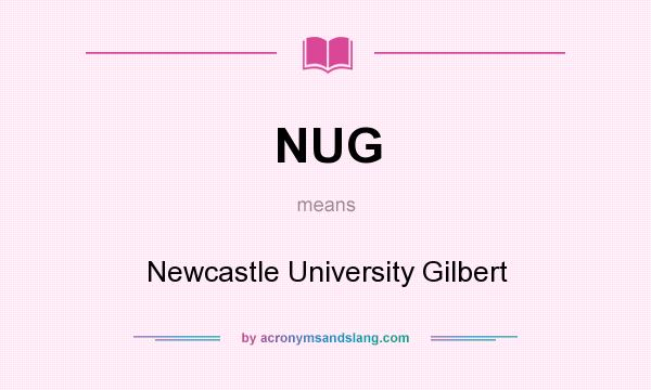 What does NUG mean? It stands for Newcastle University Gilbert