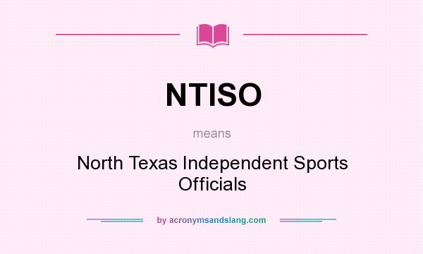 What does NTISO mean? It stands for North Texas Independent Sports Officials