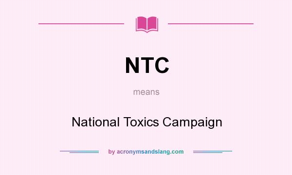 What does NTC mean? It stands for National Toxics Campaign