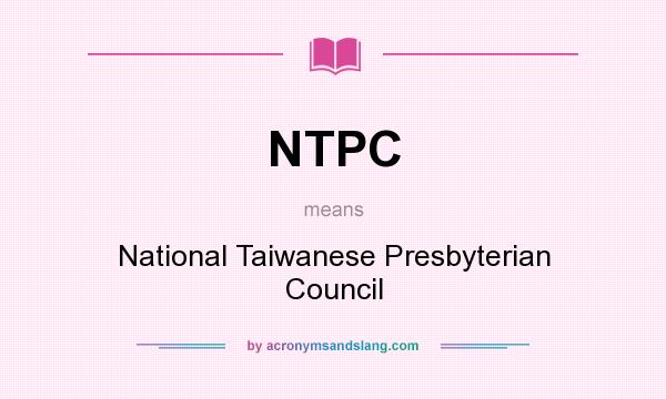 What does NTPC mean? It stands for National Taiwanese Presbyterian Council