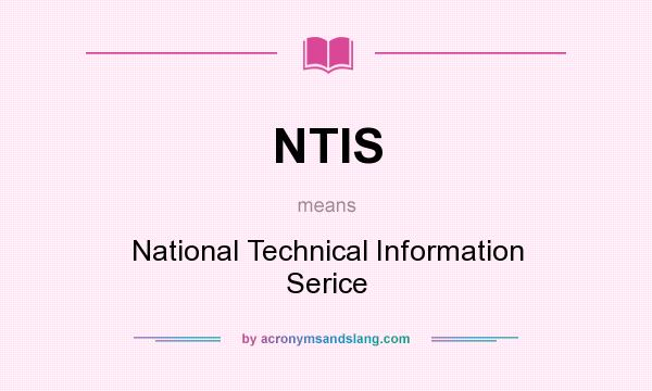 What does NTIS mean? It stands for National Technical Information Serice