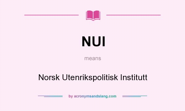 What does NUI mean? It stands for Norsk Utenrikspolitisk Institutt