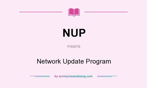 What does NUP mean? It stands for Network Update Program
