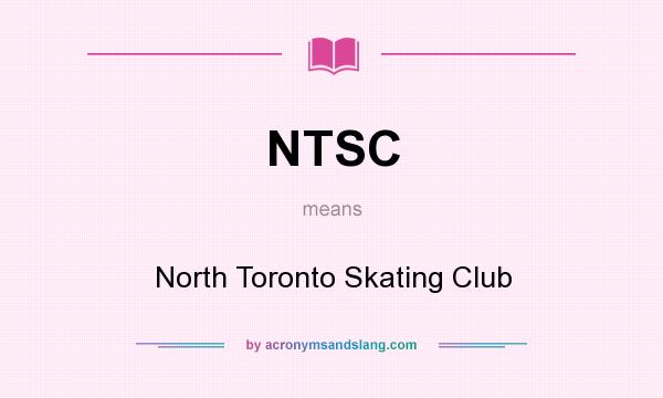 What does NTSC mean? It stands for North Toronto Skating Club