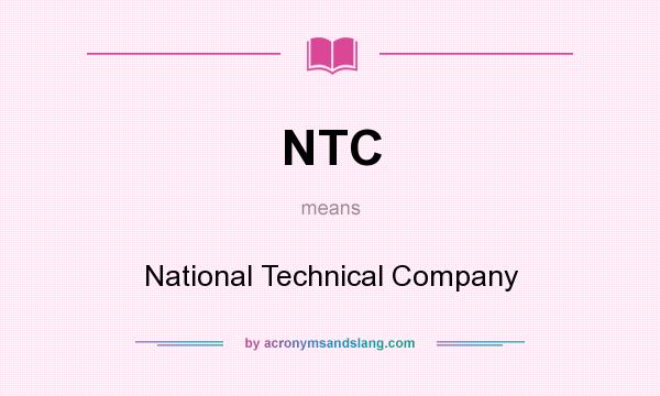 What does NTC mean? It stands for National Technical Company