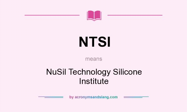 What does NTSI mean? It stands for NuSil Technology Silicone Institute