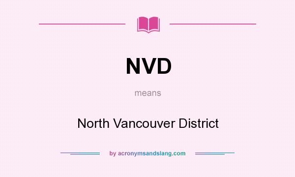 What does NVD mean? It stands for North Vancouver District