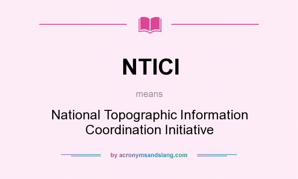 What does NTICI mean? It stands for National Topographic Information Coordination Initiative