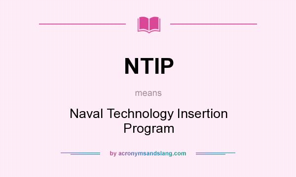 What does NTIP mean? It stands for Naval Technology Insertion Program