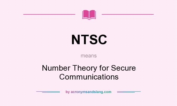 What does NTSC mean? It stands for Number Theory for Secure Communications