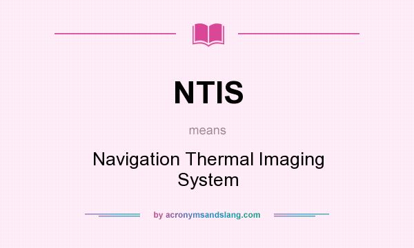 What does NTIS mean? It stands for Navigation Thermal Imaging System