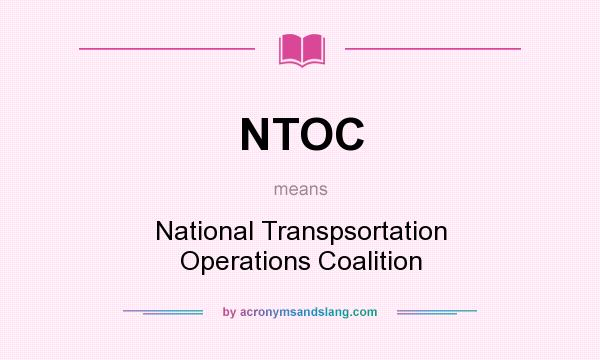 What does NTOC mean? It stands for National Transpsortation Operations Coalition