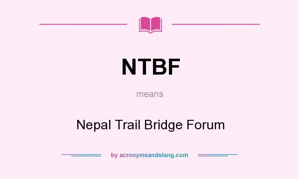 What does NTBF mean? It stands for Nepal Trail Bridge Forum