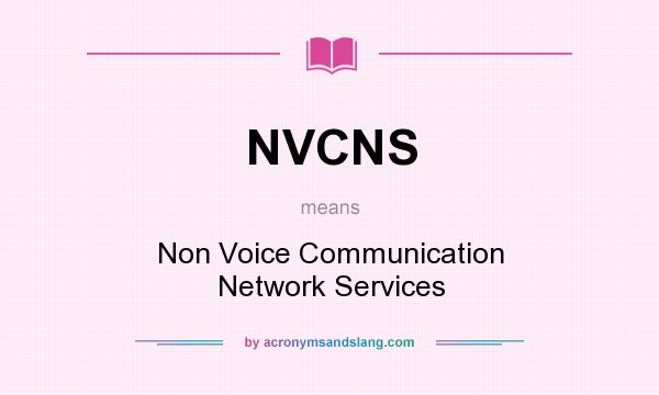 What does NVCNS mean? It stands for Non Voice Communication Network Services