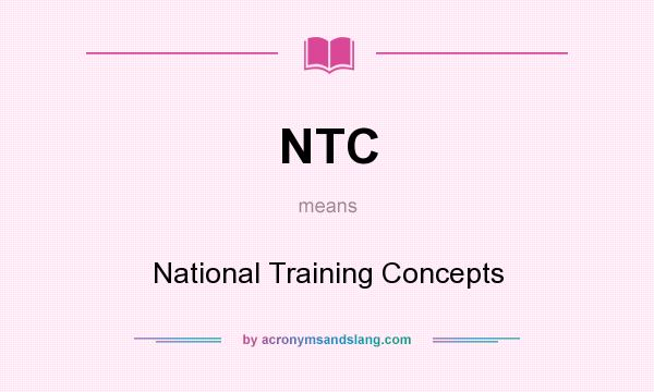 What does NTC mean? It stands for National Training Concepts