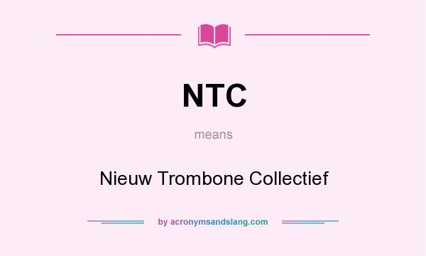 What does NTC mean? It stands for Nieuw Trombone Collectief