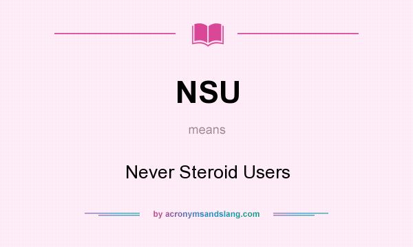 What does NSU mean? It stands for Never Steroid Users