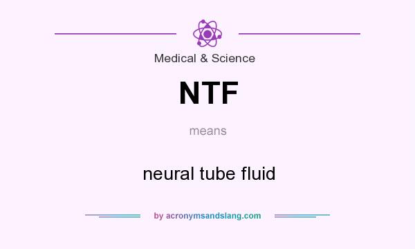 What does NTF mean? It stands for neural tube fluid