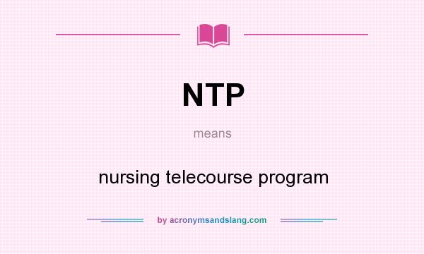 What does NTP mean? It stands for nursing telecourse program