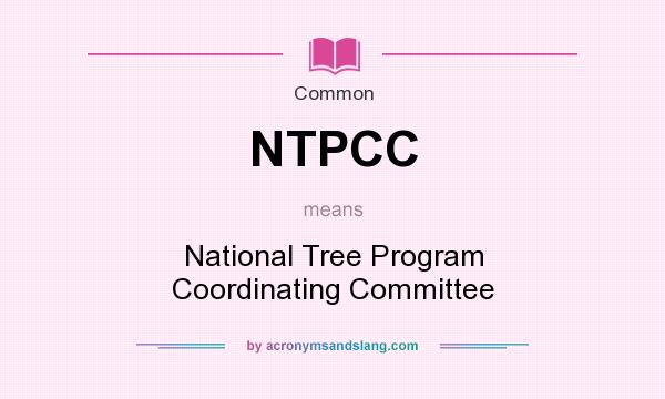 What does NTPCC mean? It stands for National Tree Program Coordinating Committee