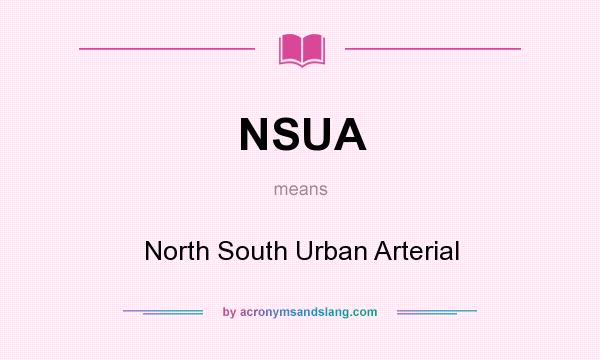 What does NSUA mean? It stands for North South Urban Arterial