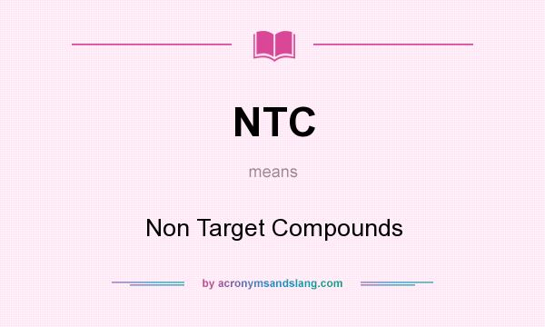 What does NTC mean? It stands for Non Target Compounds