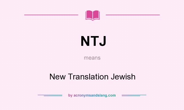 What does NTJ mean? It stands for New Translation Jewish