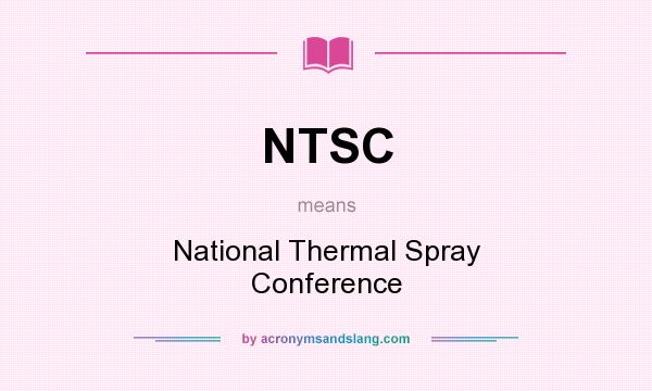 What does NTSC mean? It stands for National Thermal Spray Conference