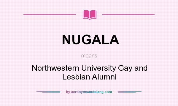 What does NUGALA mean? It stands for Northwestern University Gay and Lesbian Alumni