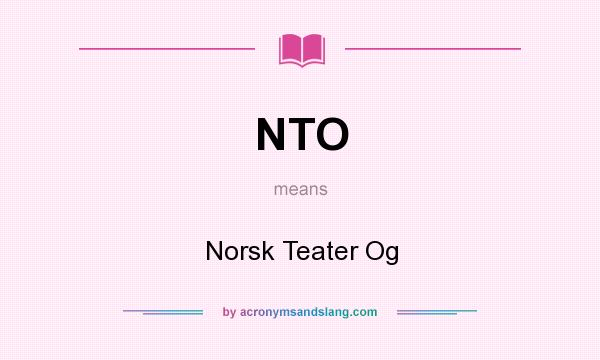 What does NTO mean? It stands for Norsk Teater Og