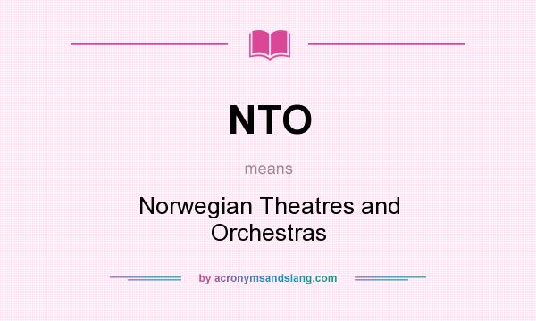What does NTO mean? It stands for Norwegian Theatres and Orchestras