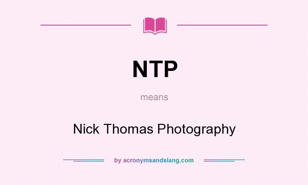 What does NTP mean? It stands for Nick Thomas Photography