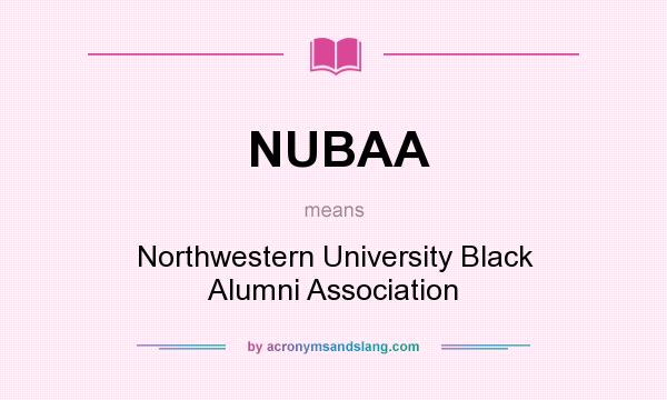 What does NUBAA mean? It stands for Northwestern University Black Alumni Association