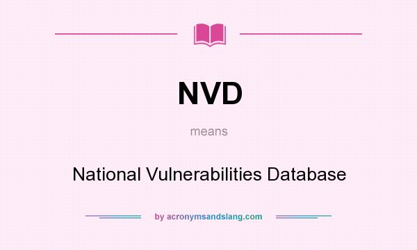 What does NVD mean? It stands for National Vulnerabilities Database