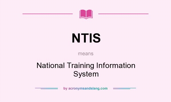 What does NTIS mean? It stands for National Training Information System