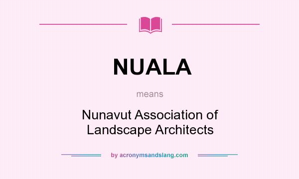 What does NUALA mean? It stands for Nunavut Association of Landscape Architects