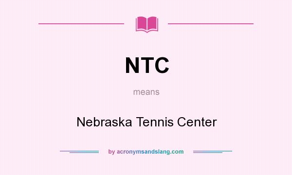 What does NTC mean? It stands for Nebraska Tennis Center