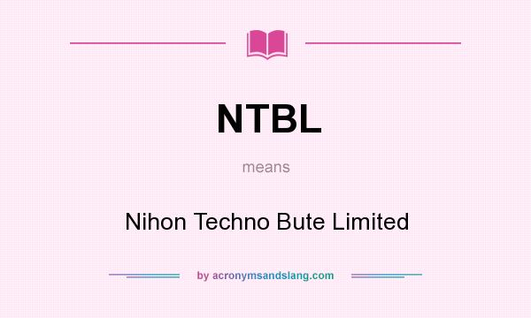 What does NTBL mean? It stands for Nihon Techno Bute Limited