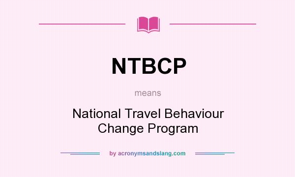 What does NTBCP mean? It stands for National Travel Behaviour Change Program