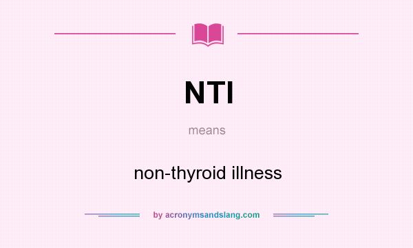 What does NTI mean? It stands for non-thyroid illness