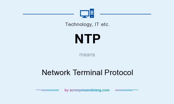 What does NTP mean? It stands for Network Terminal Protocol