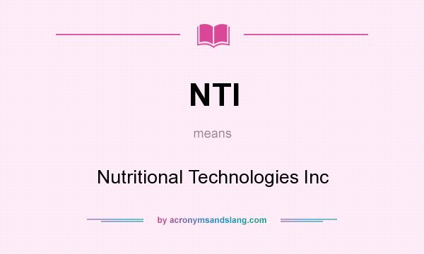 What does NTI mean? It stands for Nutritional Technologies Inc
